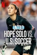 ‘Untold: Hope Solo vs US Soccer’ (2024) or Hope Solo vs Herself?